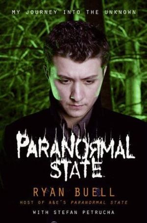 Paranormal State : My Journey Into the Unknown :  My Journey Into the Unknown - Ryan Buell