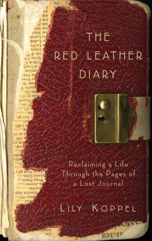 The Red Leather Diary : Reclaiming a Life Through the Pages of a Lost Journal - Lily Koppel