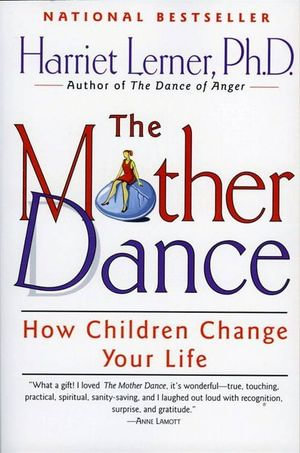 The Mother Dance : How Children Change Your Life - Harriet Lerner