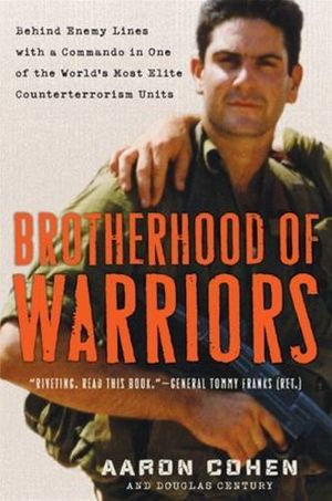 Brotherhood of Warriors : Behind Enemy Lines with a Commando in One of the World's Most Elite Counterterrorism Units - Aaron Cohen