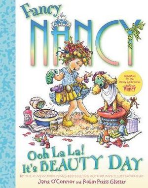 Fancy Nancy : Ooh La La! It's Beauty Day :  Ooh La La! It's Beauty Day - Jane O'Connor