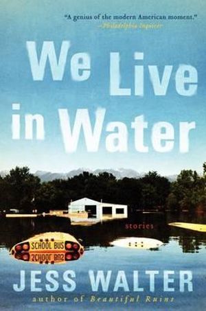 We Live in Water : Stories - Jess Walter