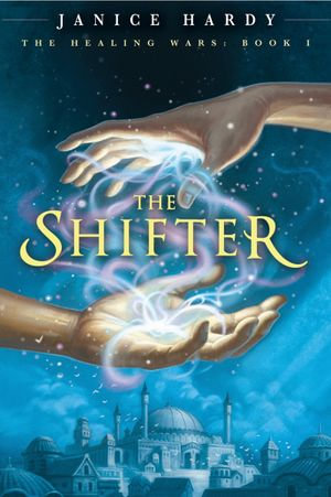 The Healing Wars : Book I: The Shifter - Janice Hardy