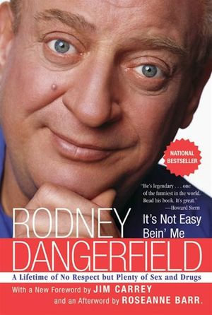 It's Not Easy Bein' Me : A Lifetime of No Respect but Plenty of Sex and Drugs - Rodney Dangerfield