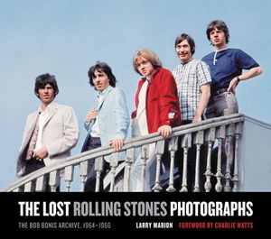 The Lost Rolling Stones Photographs  :  The Bob Bonis Archive, 1964-1966 - Larry Marion