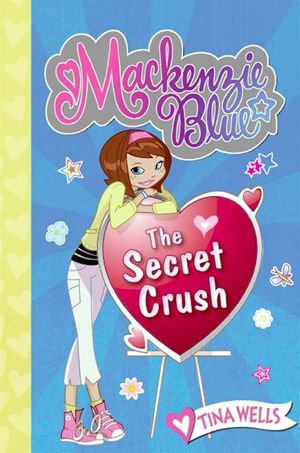 Mackenzie Blue #2 : The Secret Crush - Tina Wells