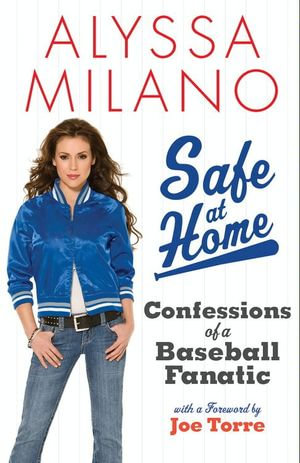 Safe at Home : Confessions of a Baseball Fanatic - Alyssa Milano