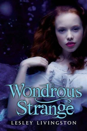 Wondrous Strange : Wondrous Strange Trilogy : Book 1 - Lesley Livingston