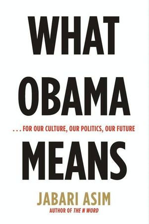 What Obama Means : ...for Our Culture, Our Politics, Our Future - Jabari Asim
