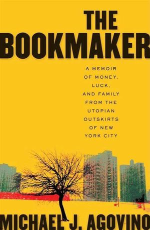 The Bookmaker : A Memoir of Money, Luck, and Family from the Utopian Outskirts of New York City - Michael J. Agovino