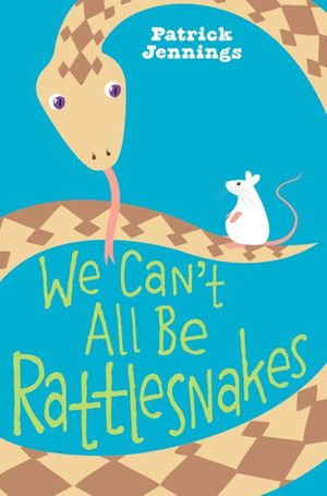 We Can't All Be Rattlesnakes - Patrick Jennings