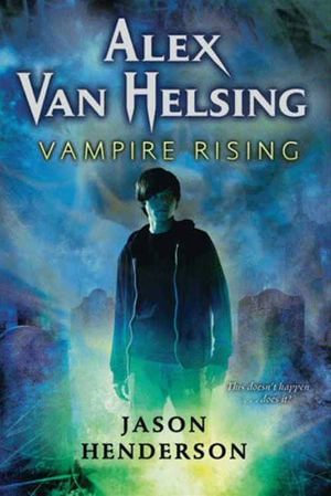 Alex Van Helsing : Vampire Rising - Jason Henderson