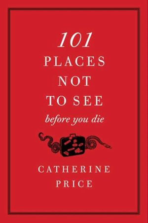 101 Places Not to See Before You Die, eBook by Catherine Price, 9780062000040
