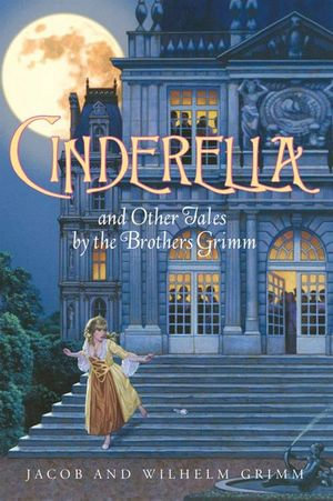 Cinderella and Other Tales by the Brothers Grimm Complete Text - Jacob and Wilhelm Grimm