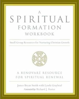 A Spiritual Formation Workbook : Small Group Resources for Nurturing Christian Growth - James Bryan Smith