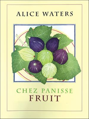 Chez Panisse Fruit : Chez Panisse - Alice L. Waters