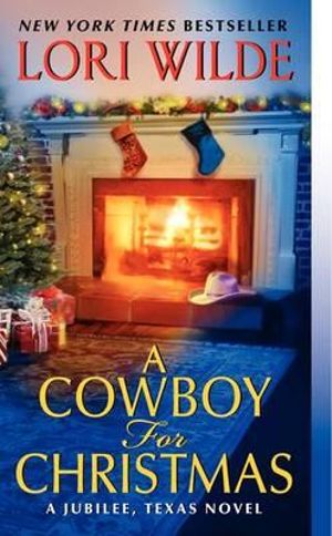 A Cowboy for Christmas : A Jubilee, Texas Novel : Book 3 - Lori Wilde