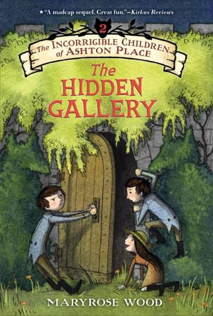 The Incorrigible Children of Ashton Place: Book II : The Hidden Gallery - Maryrose Wood