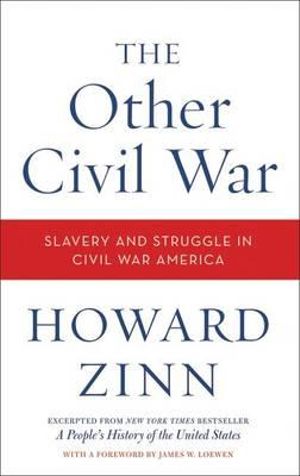 Other Civil War, The : Slavery and Struggle in Civil War America - Howard Zinn