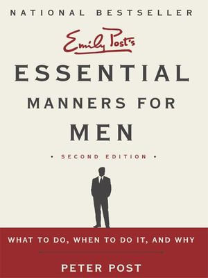 Essential Manners for Men 2nd Ed : What to Do, When to Do It, and Why - Peter Post