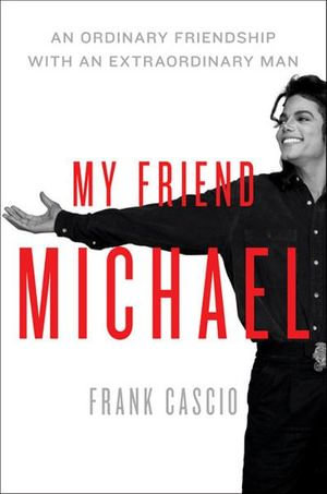 My Friend Michael : An Ordinary Friendship with an Extraordinary Man - Frank Cascio