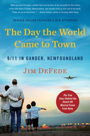 The Day the World Came to Town : 9/11 in Gander, Newfoundland - Jim DeFede