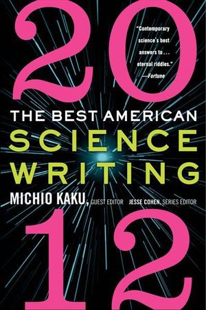 The Best American Science Writing 2012 : Best American Science Writing - Michio Kaku