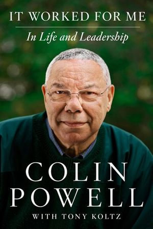 It Worked for Me : In Life and Leadership - Colin Powell