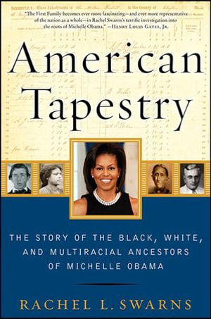 American Tapestry : The Story of the Black, White, and Multiracial Ancestors of Michelle Obama - Rachel L. Swarns