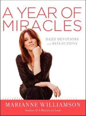 A Year of Miracles : A Daily Devotional - Marianne Williamson