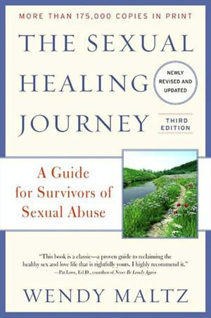 The Sexual Healing Journey : A Guide for Survivors of Sexual Abuse (Third Edition) - Wendy Maltz