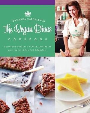 The Vegan Divas Cookbook : Delicious Desserts, Plates, and Treats from the Famed New York City Bakery - Fernanda Capobianco