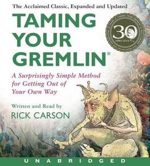 Taming Your Gremlin (Revised Edition) Unabridged CD : A Surprisingly Simple Method for Getting Out of Your Own Way 5/364 - Rick Carson