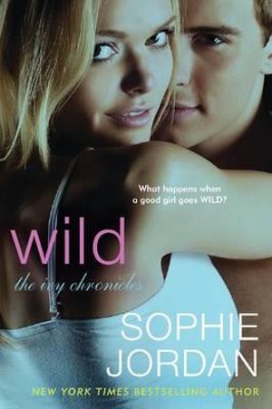 Wild : The Ivy Chronicles - Sophie Jordan