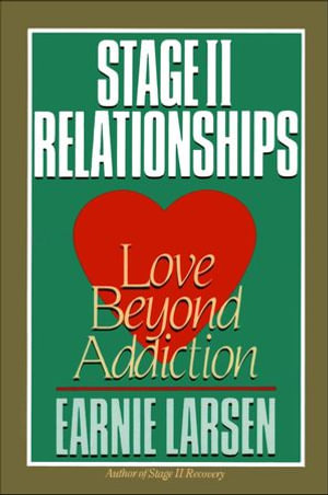 Stage II Relationships : Love Beyond Addiction - Earnie Larsen