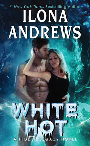 White Hot : A Hidden Legacy Novel : Book 2 - Ilona Andrews