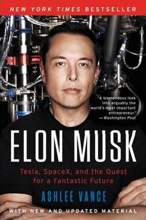 Elon Musk : Tesla, Spacex, and the Quest for a Fantastic Future - Ashlee Vance