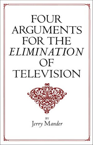 Four Arguments for the Elimination of Television - Jerry Mander