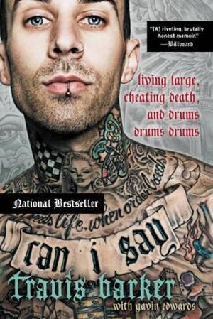 Can I Say : Living Large, Cheating Death, and Drums, Drums, Drums - Travis Barker