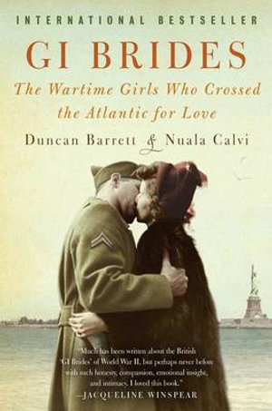 GI Brides : The Wartime Girls Who Crossed the Atlantic for Love - Duncan Barrett