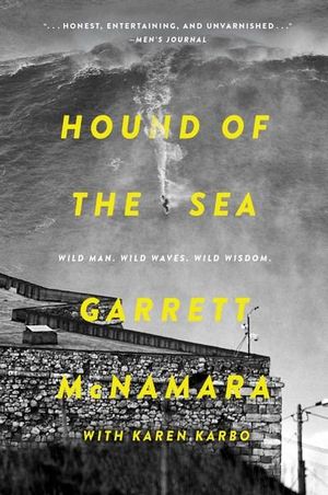 Hound Of The Sea : Wild Man. Wild Waves. Wild Wisdom. - Garrett McNamara