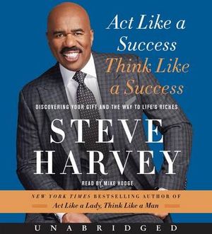 Act Like a Success, Think Like a Success Unabridged CD : Discovering the Way to Life's Riches - Steve Harvey