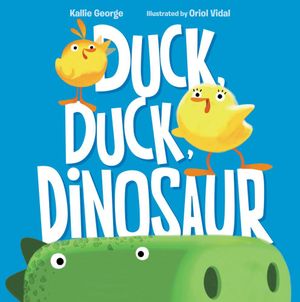 Duck, Duck, Dinosaur - Kallie George