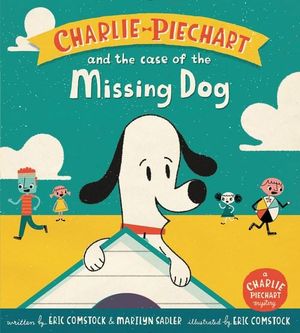 Charlie Piechart and the Case of the Missing Dog : Charlie Piechart - Marilyn Sadler