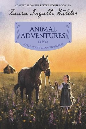 Animal Adventures : Reillustrated Edition : Little House Chapter Books - Laura Ingalls Wilder