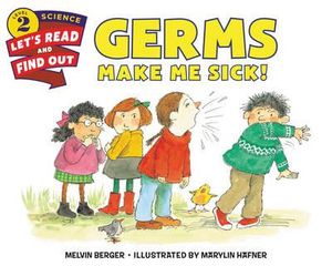 Germs Make Me Sick! : Let's-Read-and-Find-Out Science. Stage 2 - Melvin Berger