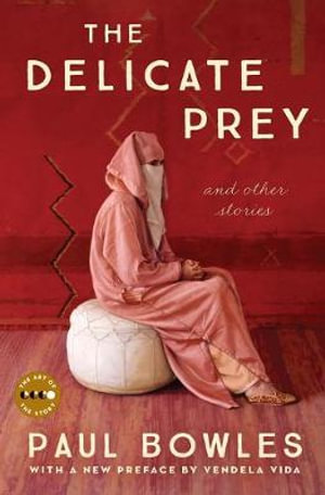 The Delicate Prey Deluxe Edition : And Other Stories - Paul Bowles