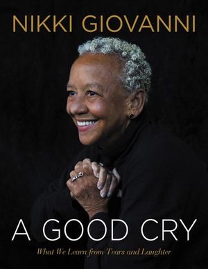 A Good Cry : What We Learn From Tears And Laughter - Nikki Giovanni