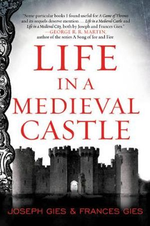 Life In A Medieval Castle : Medieval Life - Joseph Gies