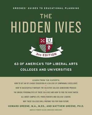 The Hidden Ivies : 63 of America's Top Liberal Arts Colleges and Universities : 3rd Edition  - Howard Greene